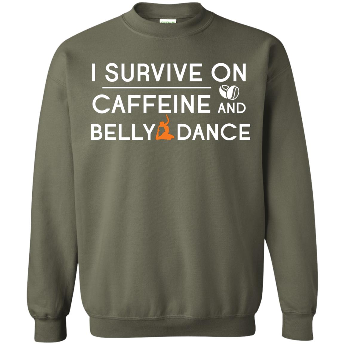 Belly Dancing Lover T-shirt I Survive On Caffeine And Belly Dance Military Green