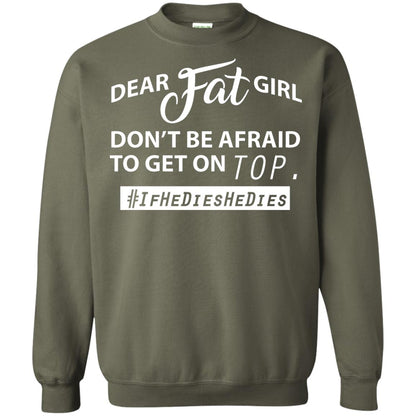 Dear Fat Girl Don_t Be Afraid To Get On Top Best Quote About Fat Girls T-shirt Military Green