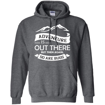Adventure Is Out There But Then Again So Are Bugs Dark Heather