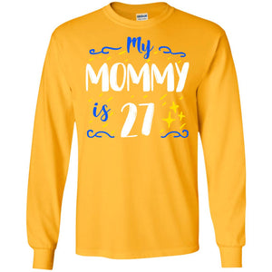 My Mommy Is 27 27th Birthday Mommy Shirt For Sons Or DaughtersG240 Gildan LS Ultra Cotton T-Shirt