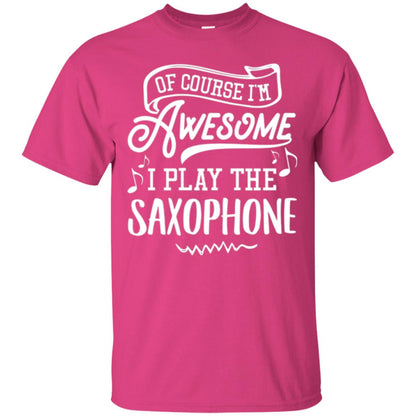 Saxophone Lovers T-shirt Of Course I_m Awesome Heliconia