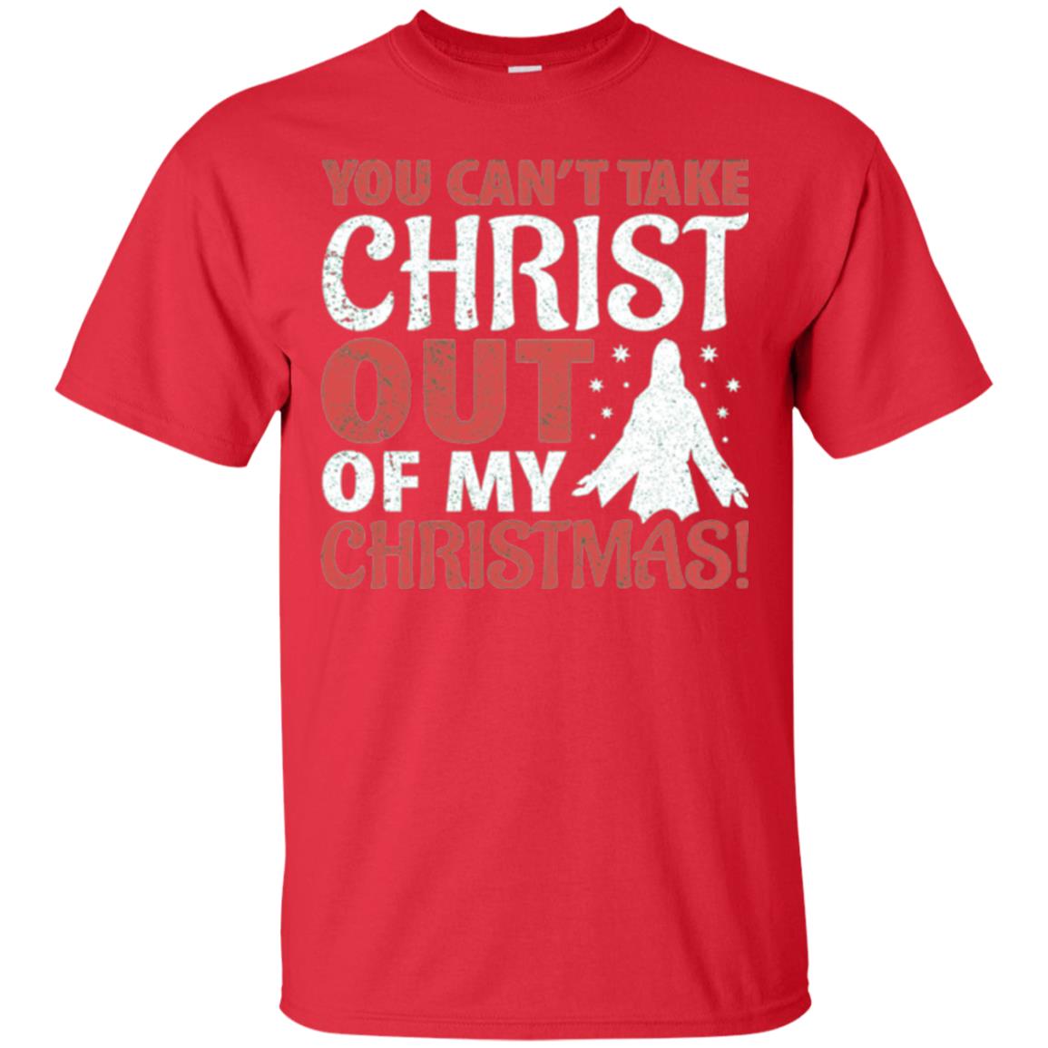 Christian T-shirt You Can_t Take Christ Out Of My Christmas Red