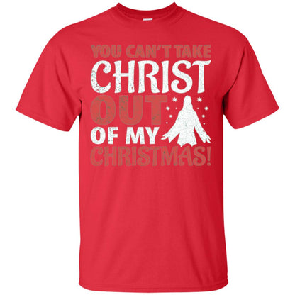 Christian T-shirt You Can_t Take Christ Out Of My Christmas Red