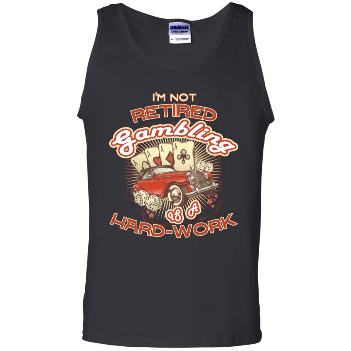 I'm Not Retired Gambling Is A Hard Work hilarious Gambling Lovers Shirt Black