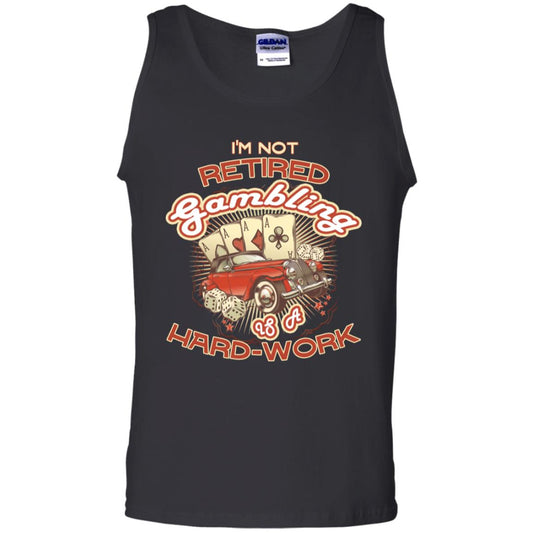 I'm Not Retired Gambling Is A Hard Work hilarious Gambling Lovers Shirt Black