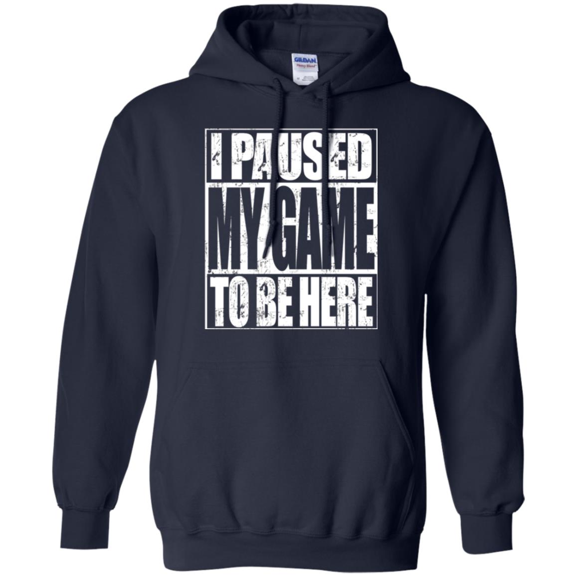 Funny Gamer T-shirt I Paused My Game To Be Here Navy