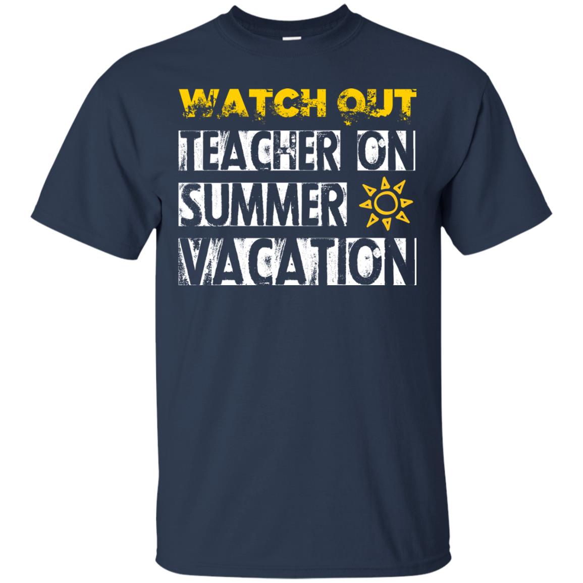 Watch Out Teacher On Summer Vacation Funny Saying Shirt For Teacher Navy