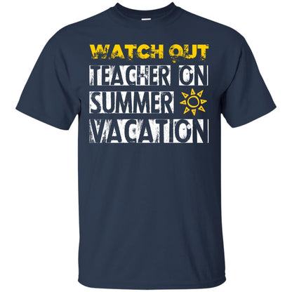 Watch Out Teacher On Summer Vacation Funny Saying Shirt For Teacher Navy