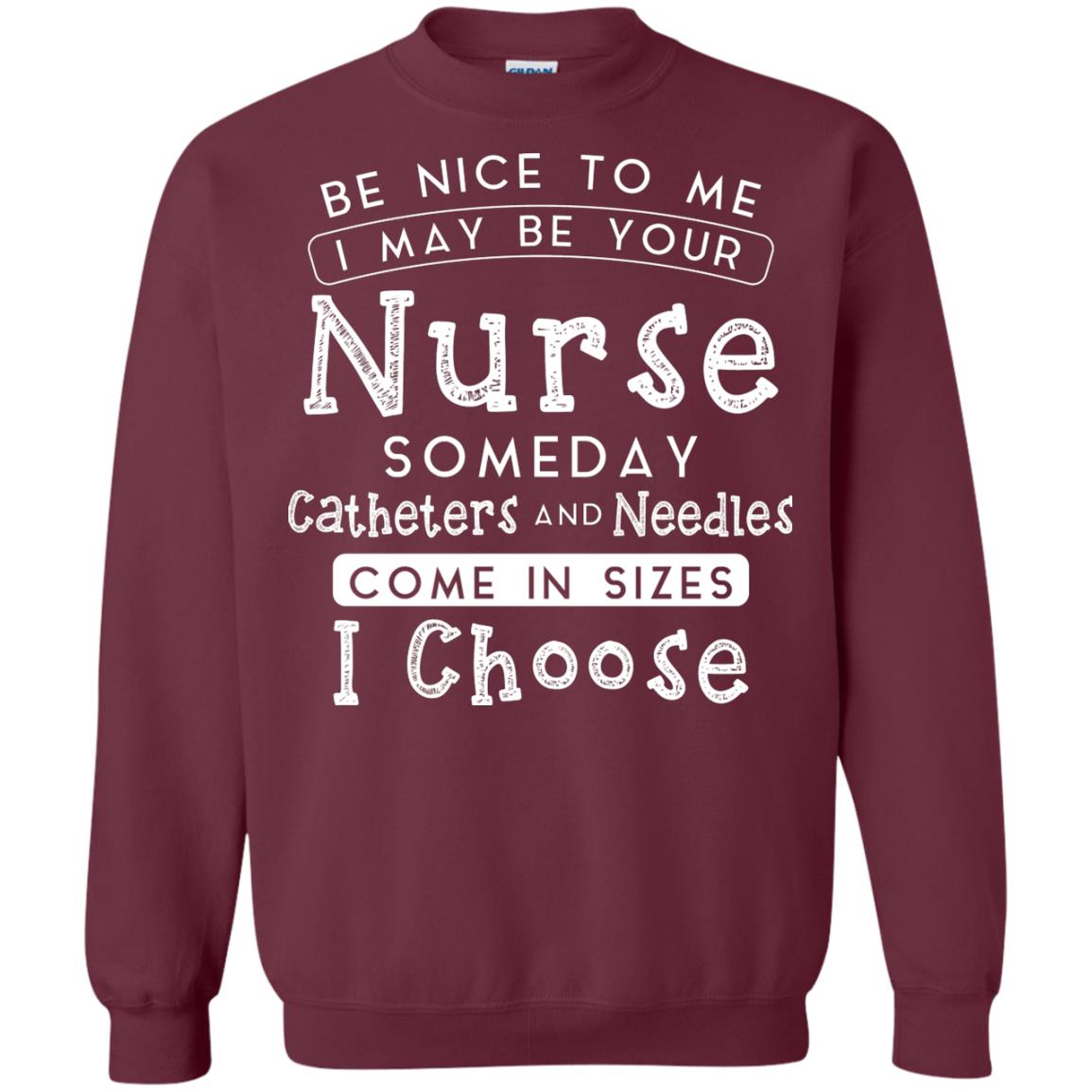 Be Nice To Me I May Be Your Nurse Someday Funny Shirt For Nursing Lover Maroon