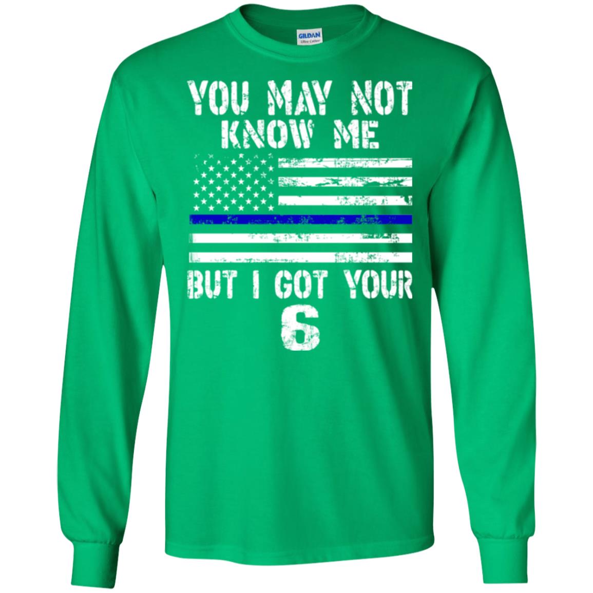 You May Not Know Me But I Got Your 6 Shirt Irish Green