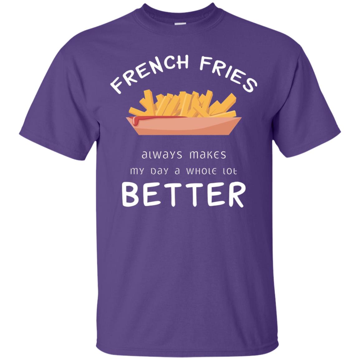 French Fries Always Makes My Day A Whole Lot Better T-shirt Purple