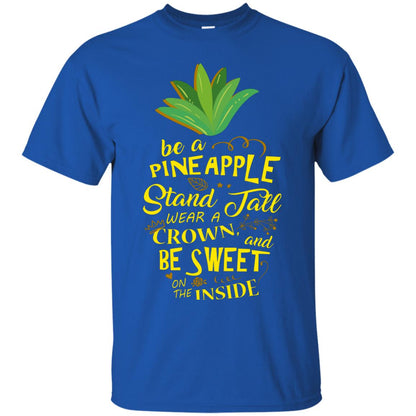 Be A Pineapple Stand Tall Wear A Crown And Be Sweet On The Inside Pineapple Lover T-shirt Royal