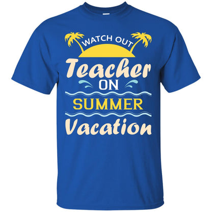 Watch Out Teacher On Summer Vacation Shirt For Teacher Royal