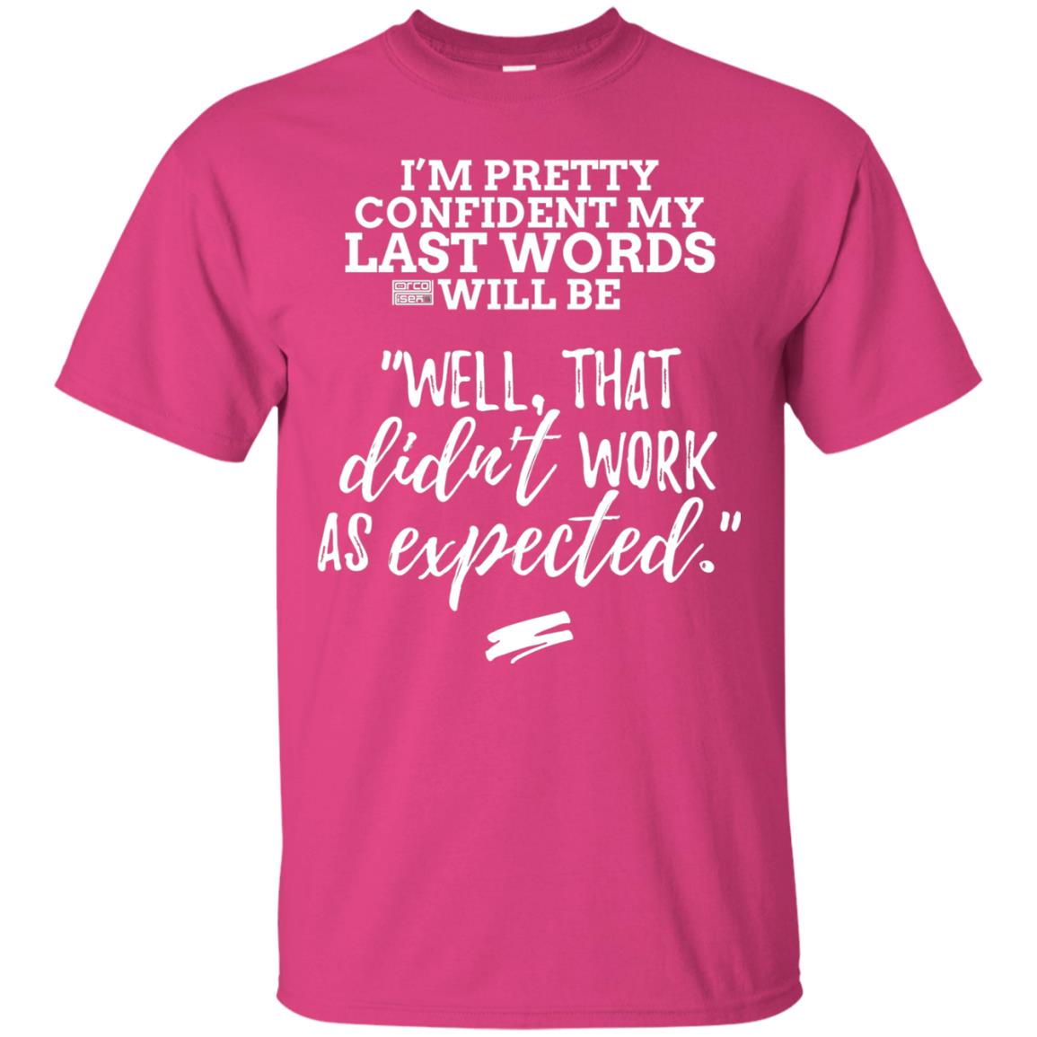 I_m Pretty Confident My Last Words Will Be T-shirt Heliconia