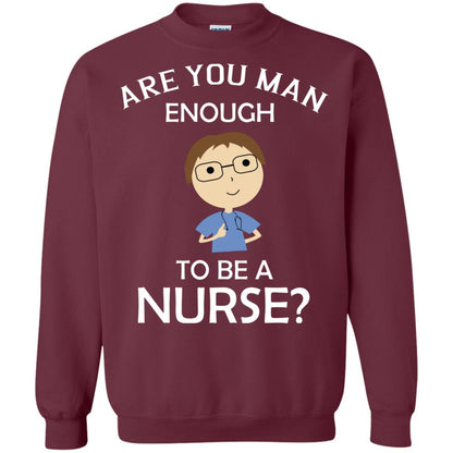 Are You Man Enough To Be A Nurse Man Nurse T-shirt Maroon