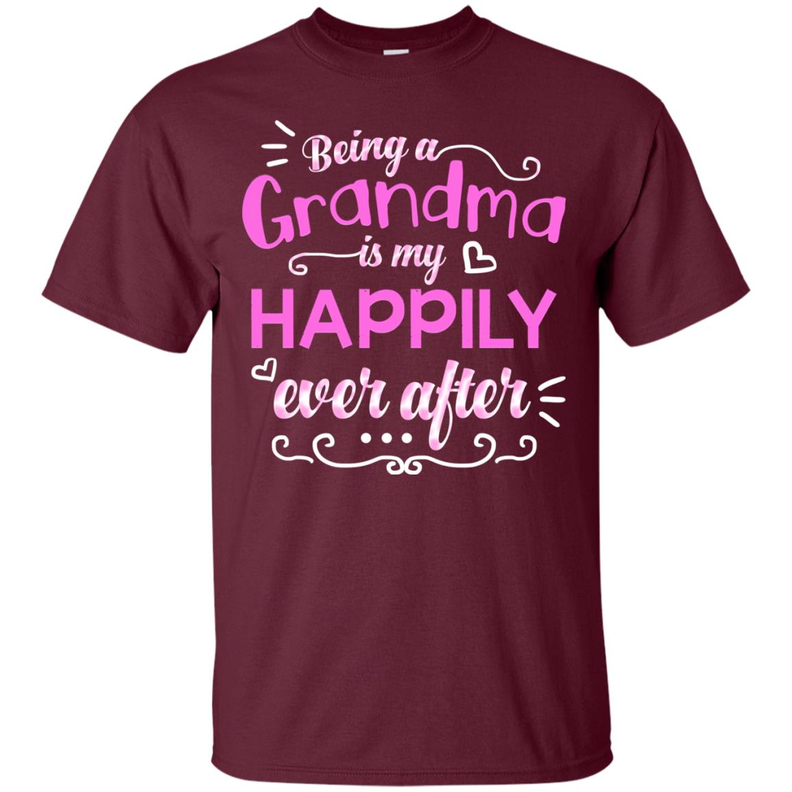 Being A Grandma Is My Happily Ever After Grandmom Shirt Maroon
