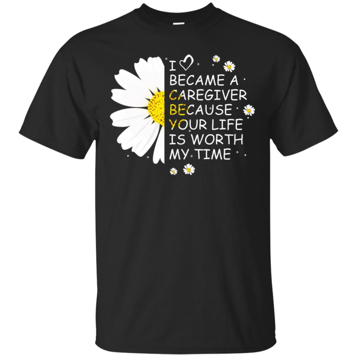 I Became A Caregiver Because Your Life Is Worth My Life Shirt Black