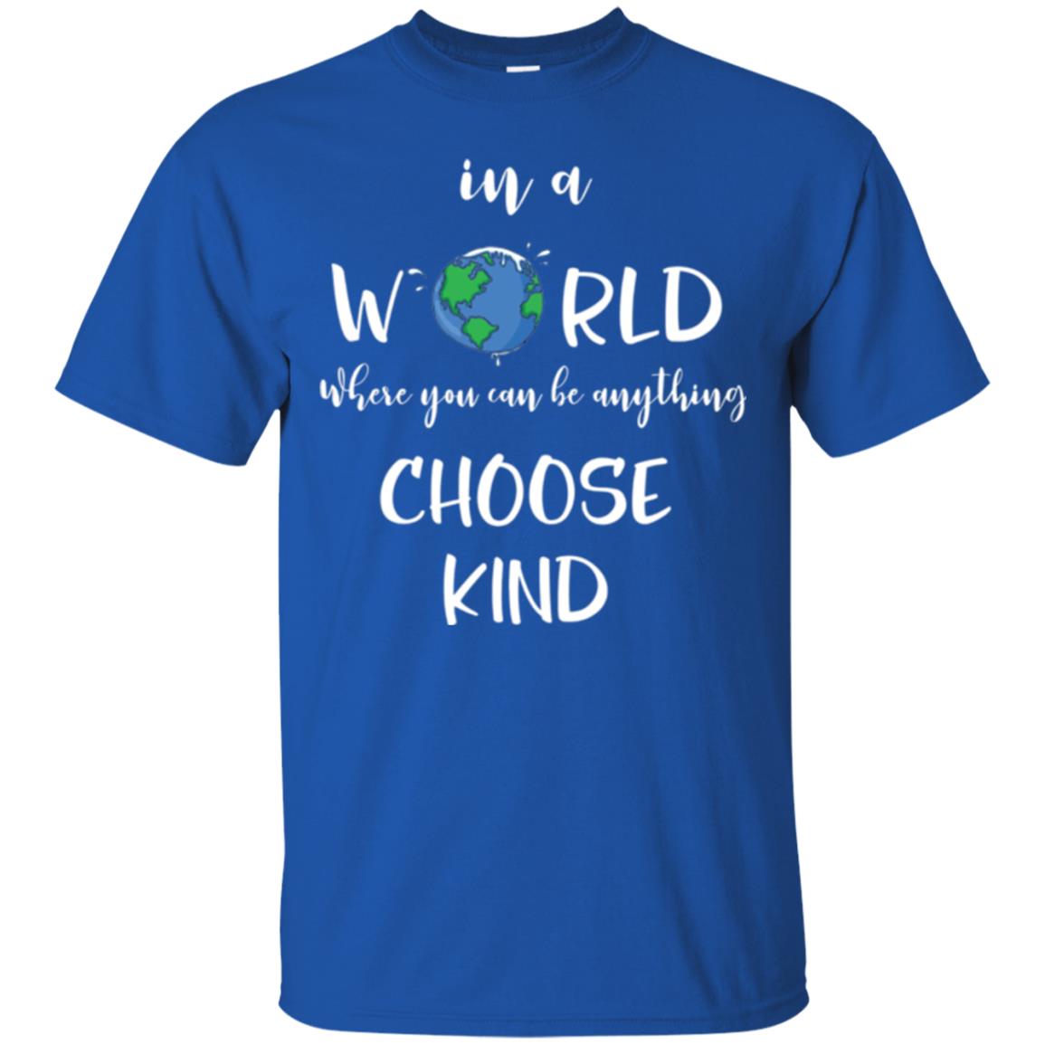 Choose Kind T-shirt In A World Where You Can Be Anything Choose Kind Royal