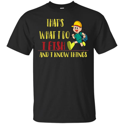 That's What I Do I Fish And I Know Things Fishing Lovers Shirt Black