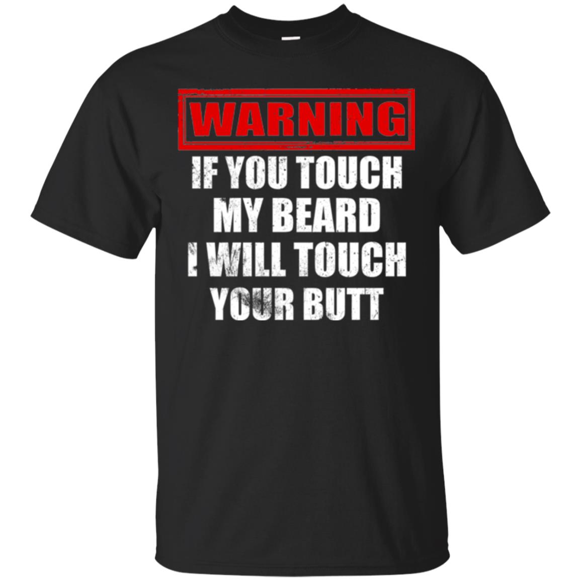 If You Touch My Beard I Will Touch Your Butt T-shirt Black