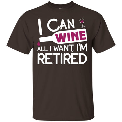 I Can Wine All I Wan't I'm Retired Retirement Shirt Dark Chocolate