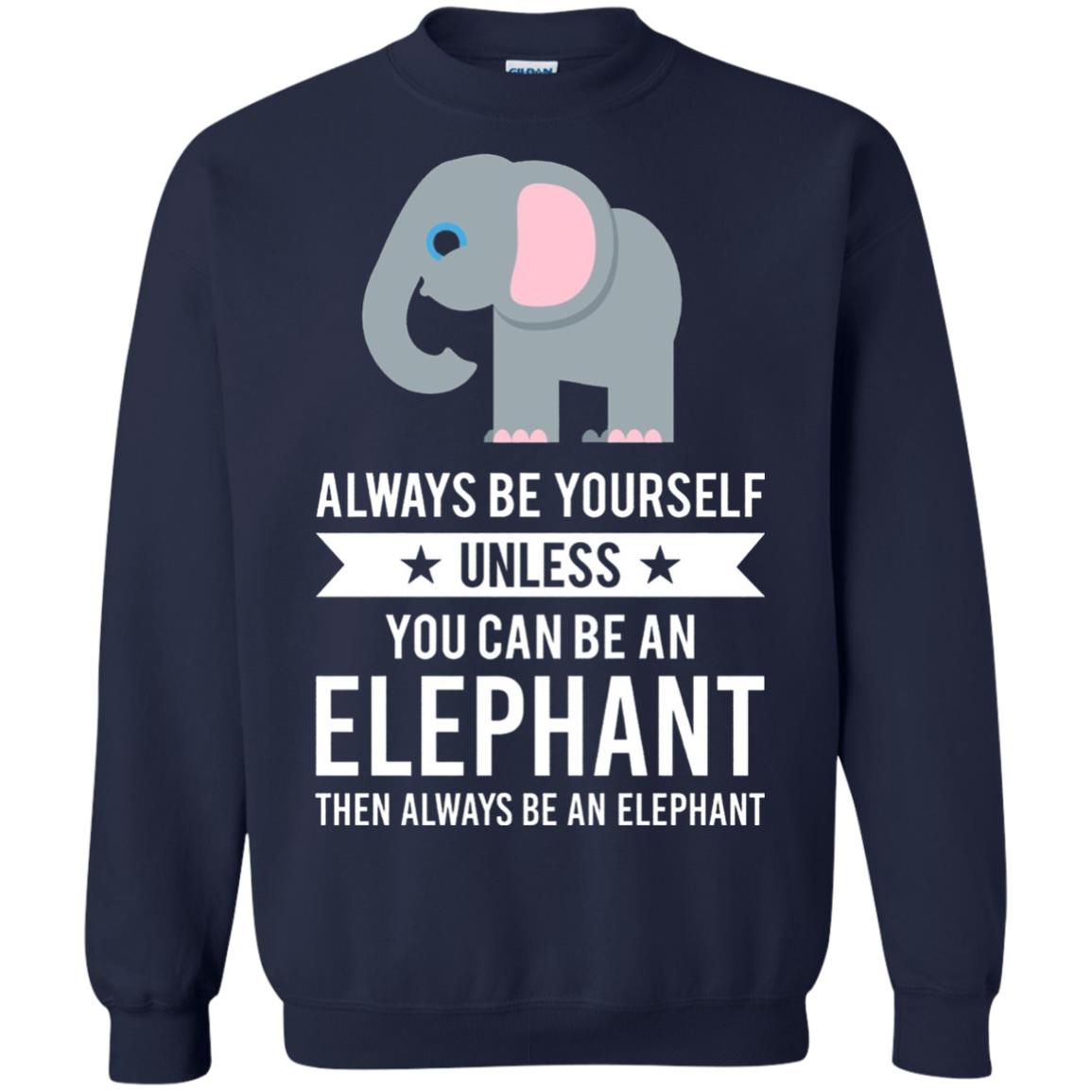 Always Be Yourself Unless You Can Be An Elephant T-shirt Elephant Lovers T-shirt Navy