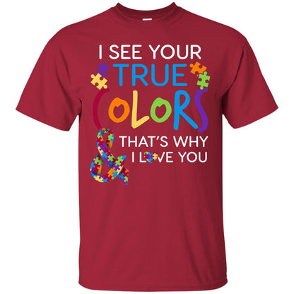 I See Your True Colors That_s Why I Love You Autism Mom T-shirt Cardinal