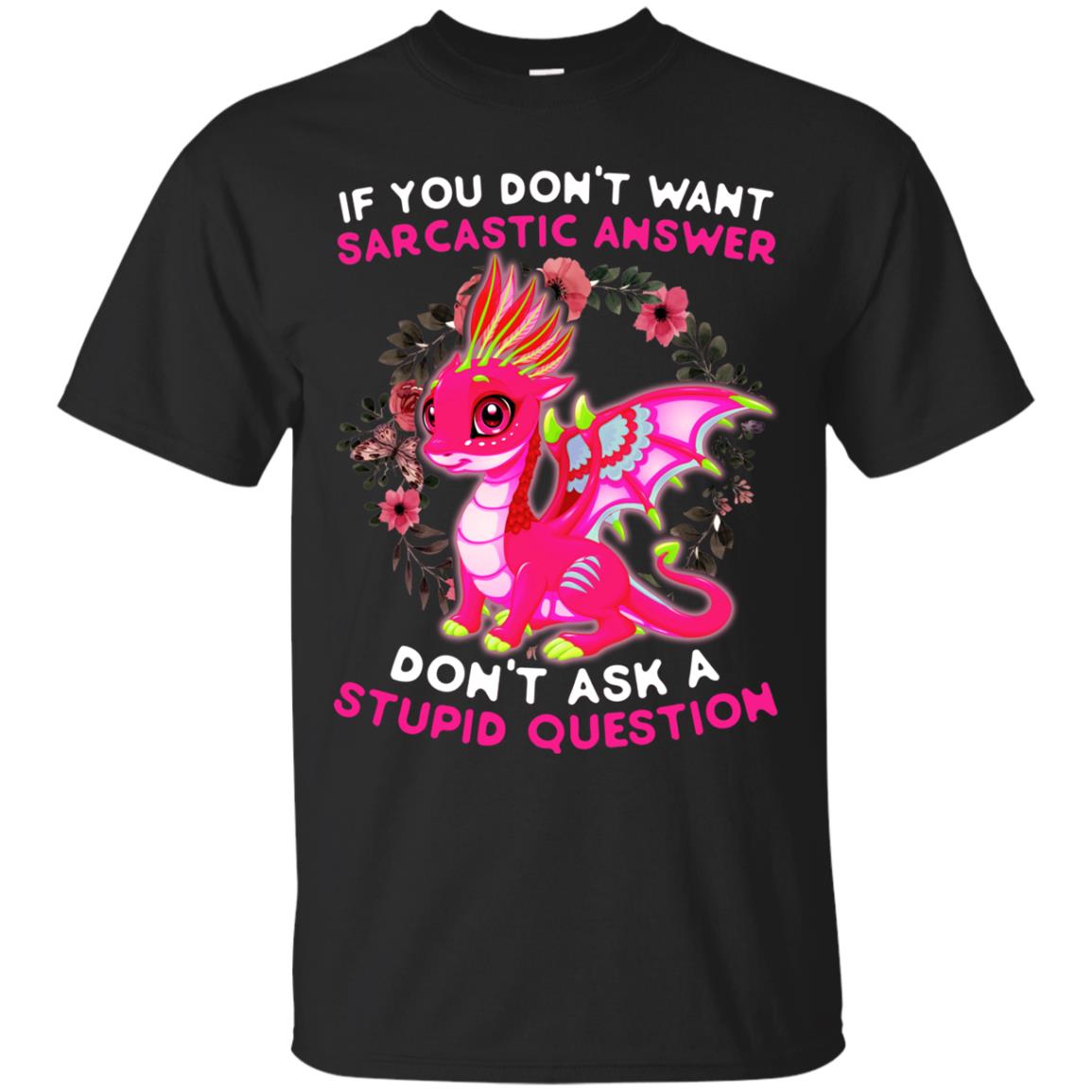 If You Don_t Want Sarcastic Answer Don_t Ask A Stupid Question Shirt Black