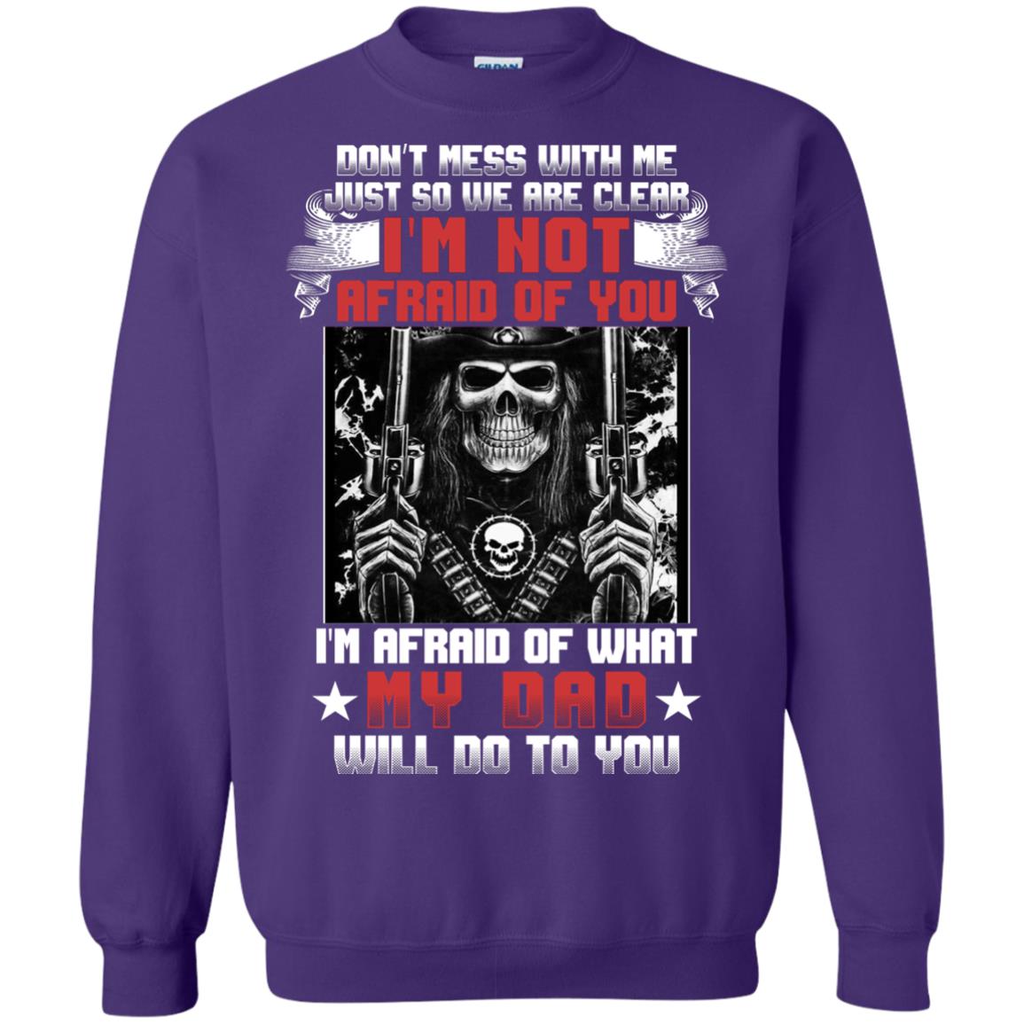 Don_t Mess With Me Just So We Are Clear I_m Not Afraid Of You I_m Afraid Of My Dad Will Do To You Purple