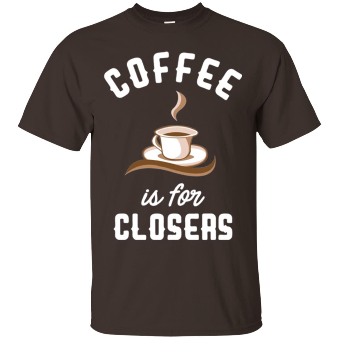 Coffee T-shirt Is For Closers Dark Chocolate