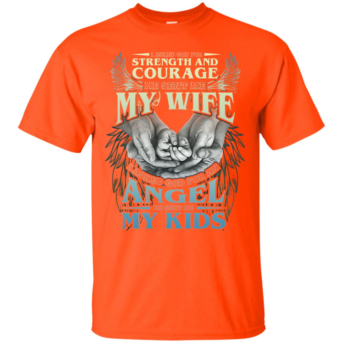 I Asked God For Strength And Courage He Sent Me My Wife Husband T-shirt Orange
