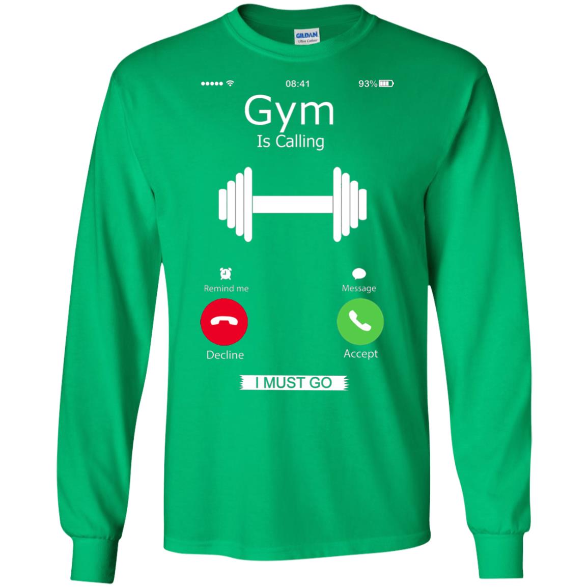 Gym Is Calling I Must Go Funny Gym Shirt Irish Green