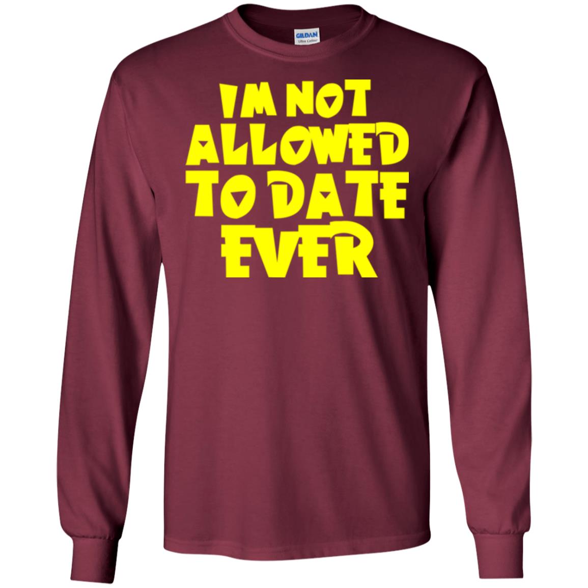 I_m Not Allowed To Date Ever T-shirt Maroon