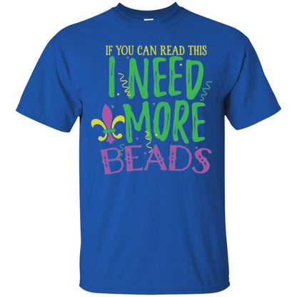 Mardi Gras T-shirt If You Can Read This I Need More Beads Royal