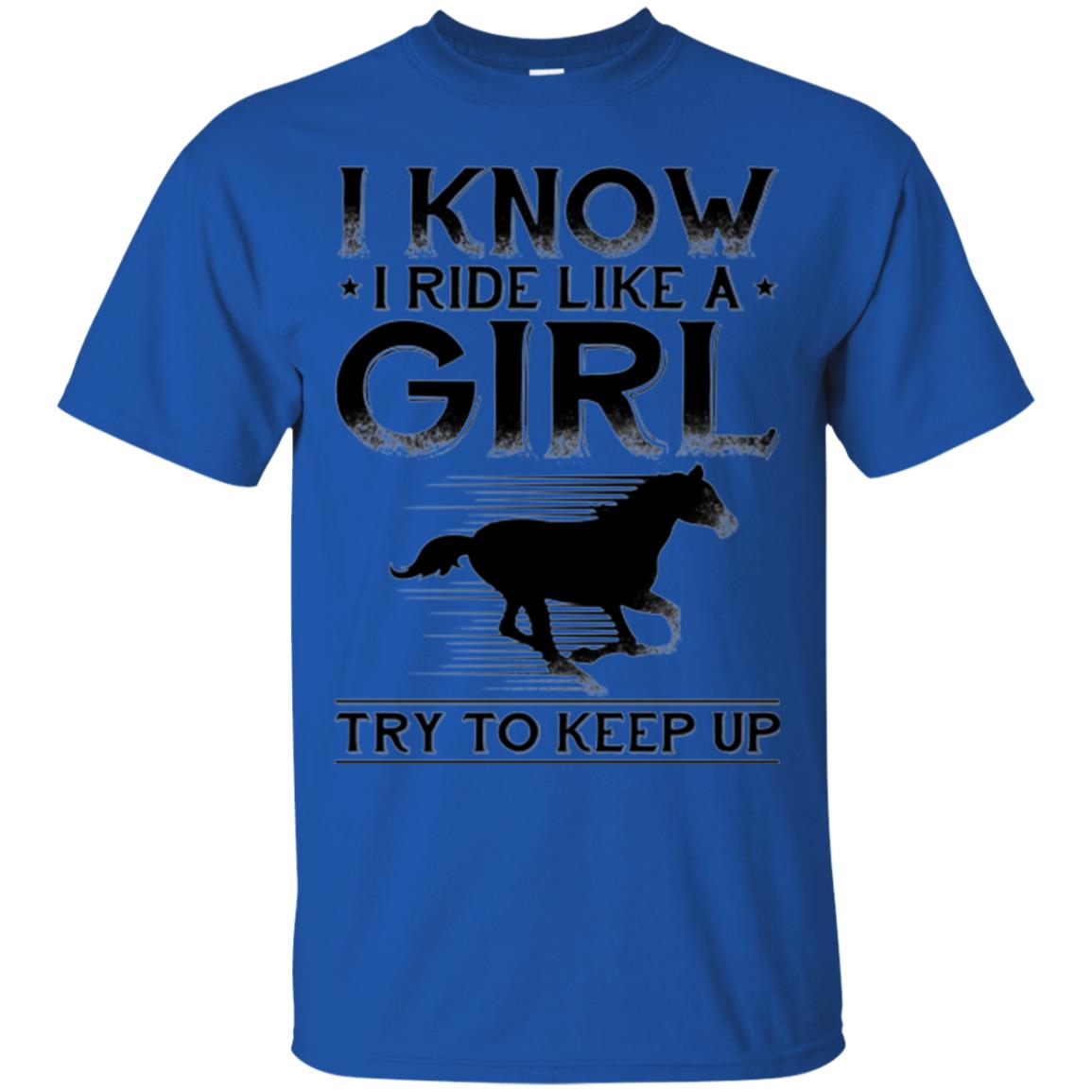 Horse Lovers T-shirt I Know I Ride Like A Girl Royal