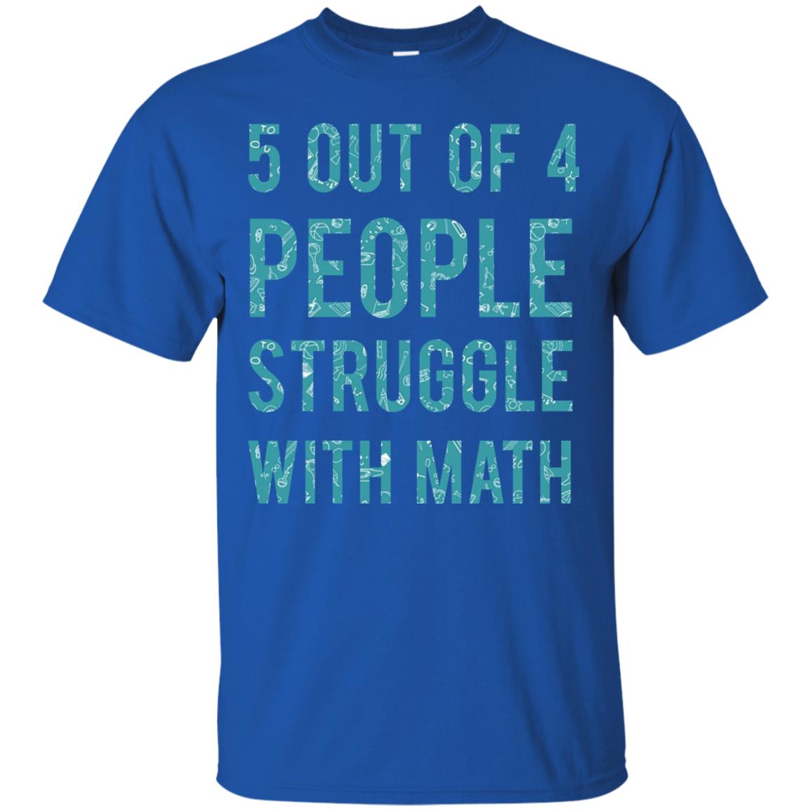 Math T-shirt 5 Out Of 4 People Struggle With Math Royal