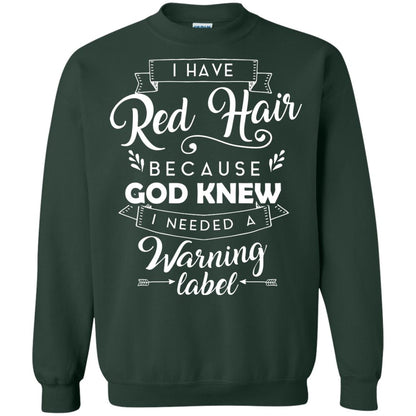 I Have Red Hair Because God Knew I Needed A Warning Label Redhead T-shirt Forest Green