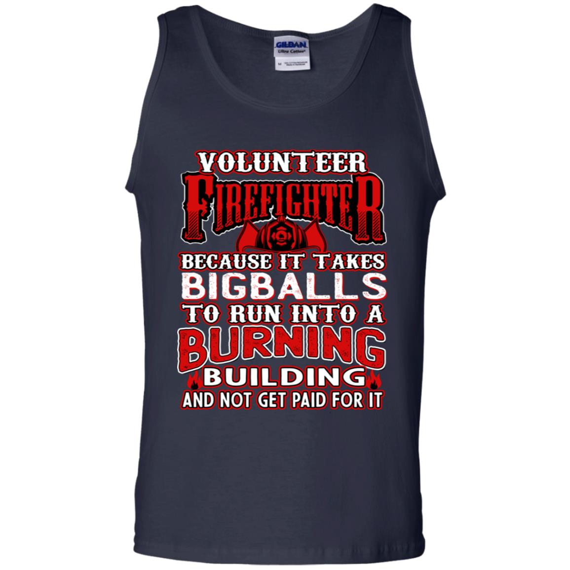 Voluteer Firefighter Because It Takes Bigballs To Run Into A Burning Building And Not Get Paid For It Navy