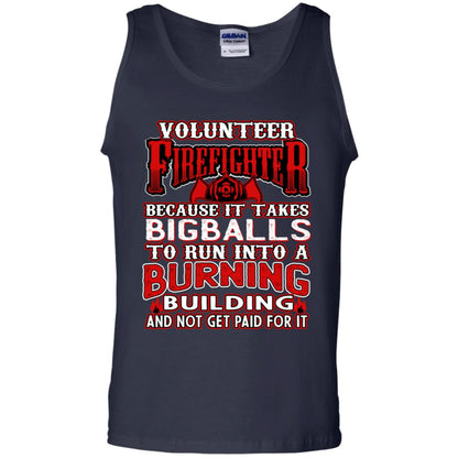 Voluteer Firefighter Because It Takes Bigballs To Run Into A Burning Building And Not Get Paid For It Navy