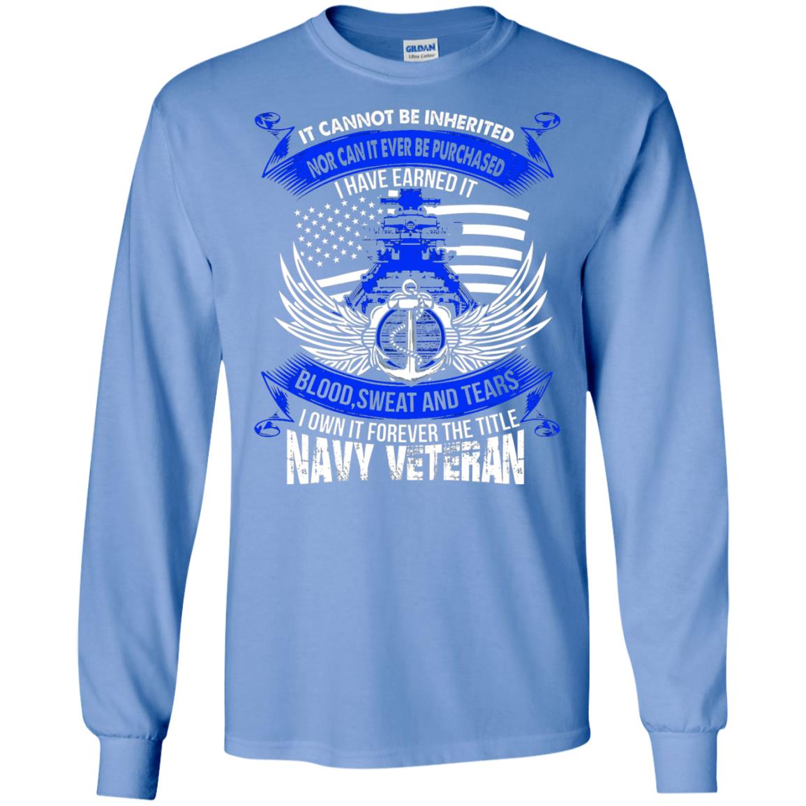 It Cannot Be Inherited Nor Can It Ever Be Purchased I Have Earned It Blood Sweat And Tears I Own It Forever The Title Navy Veteran Carolina Blue