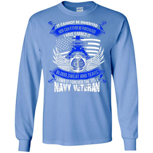 It Cannot Be Inherited Nor Can It Ever Be Purchased I Have Earned It Blood Sweat And Tears I Own It Forever The Title Navy Veteran