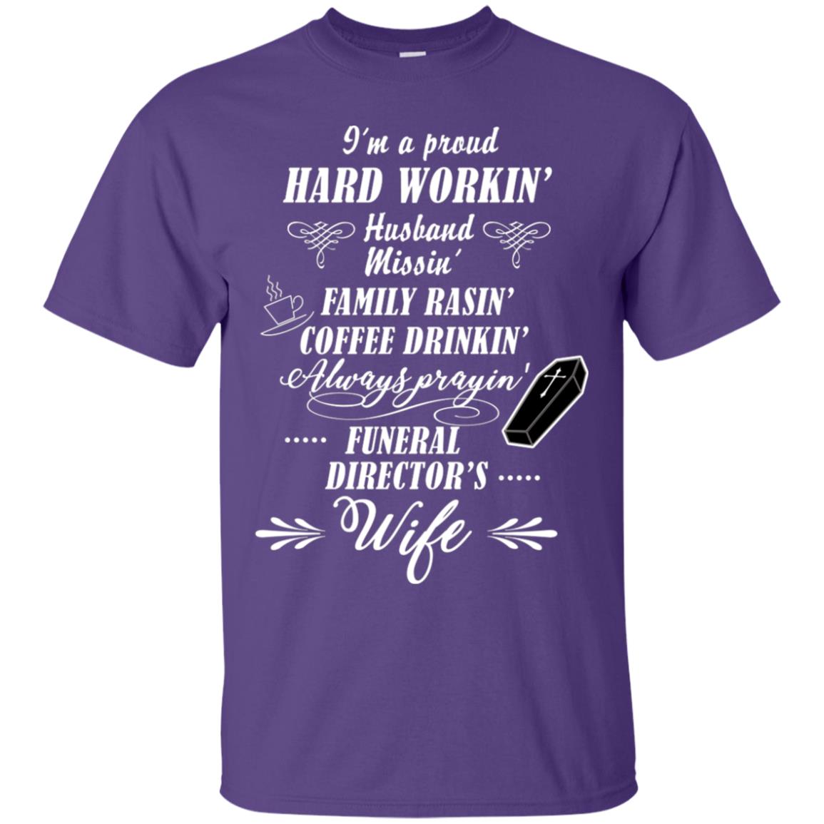 I'm A Proud Hard Workin' Husband Missin' Family Rasin' Coffee Drinkin' Always Prayin' Funeral Director's Wife Purple