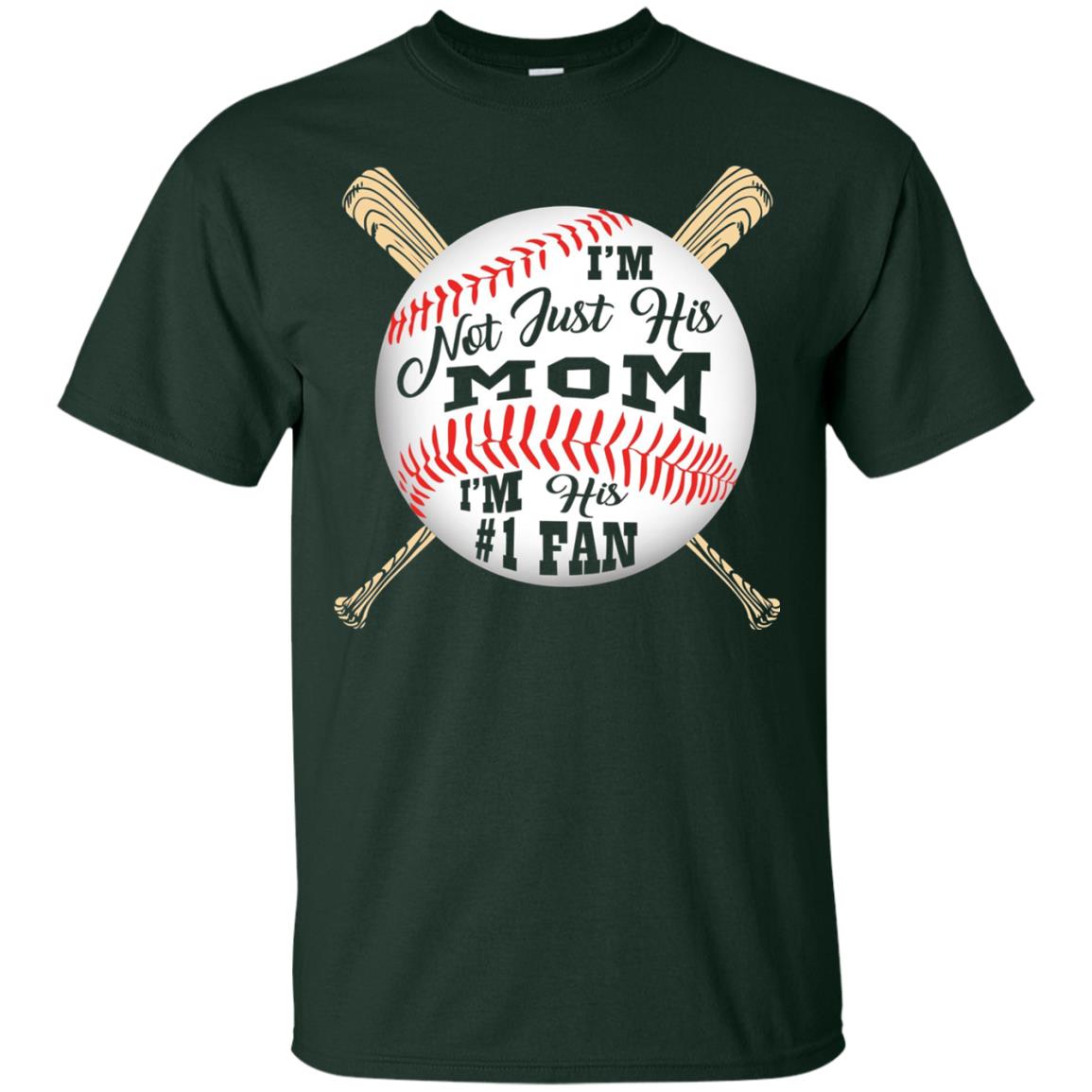I'm Not Just His Mom I'm His # 1 Fan Baseball Mom T-shirt Forest