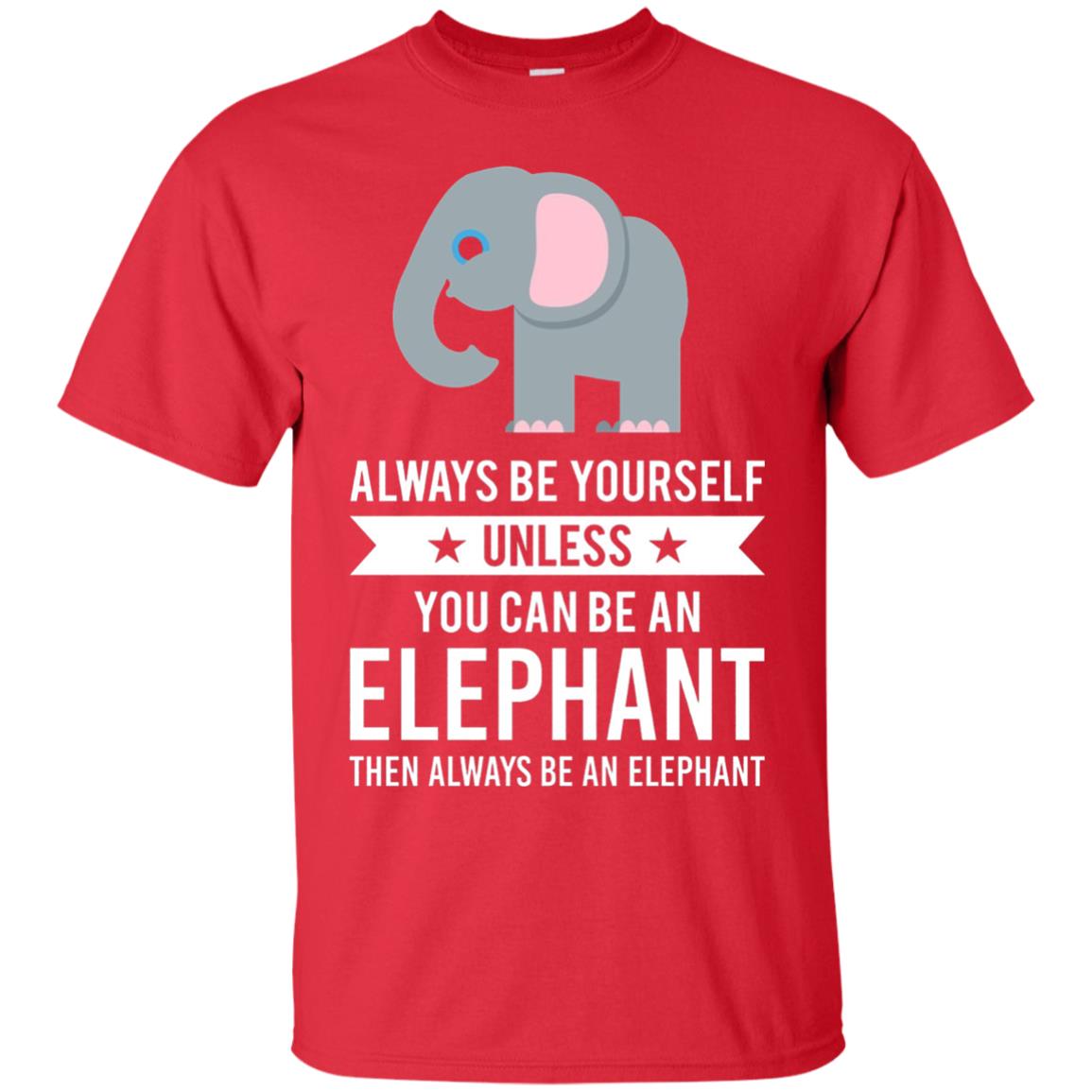 Always Be Yourself Unless You Can Be An Elephant T-shirt Elephant Lovers T-shirt Red