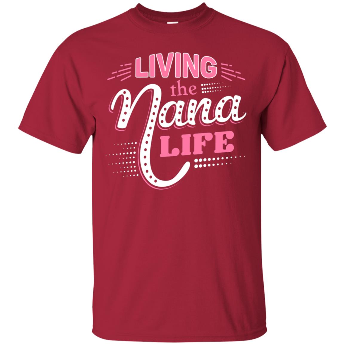 Living The Nana Life Nana T-shirt Cardinal