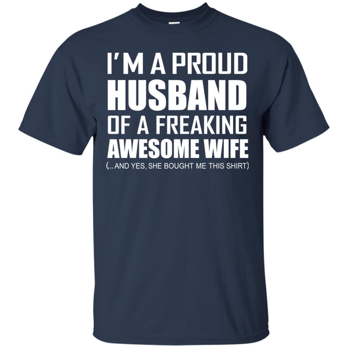 Im A Proud Husband Of A Freaking Awesome Wife She Bought Me This Shirt Navy