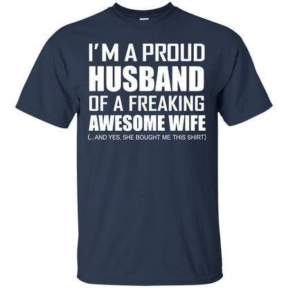 Im A Proud Husband Of A Freaking Awesome Wife She Bought Me This Shirt Navy