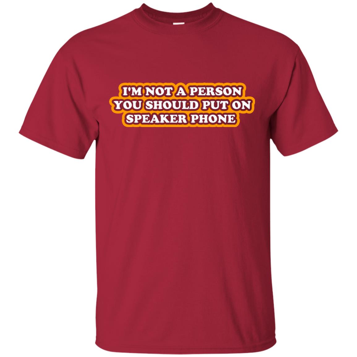 I_m Not A Person You Should Put On Speaker Phone Funny Cell Phone T-shirt Cardinal