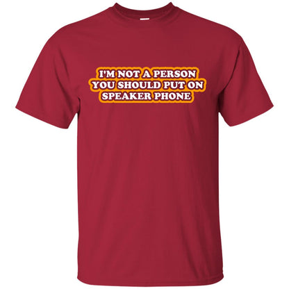 I_m Not A Person You Should Put On Speaker Phone Funny Cell Phone T-shirt Cardinal