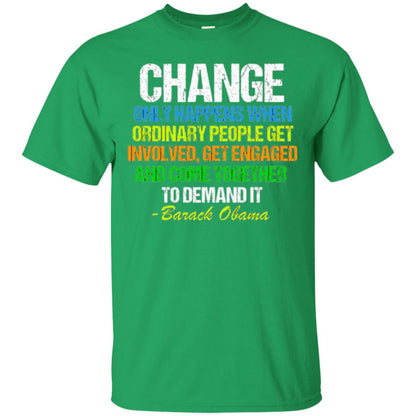 Obama Farewell Speech Change Only Happens When T-shirt Irish Green